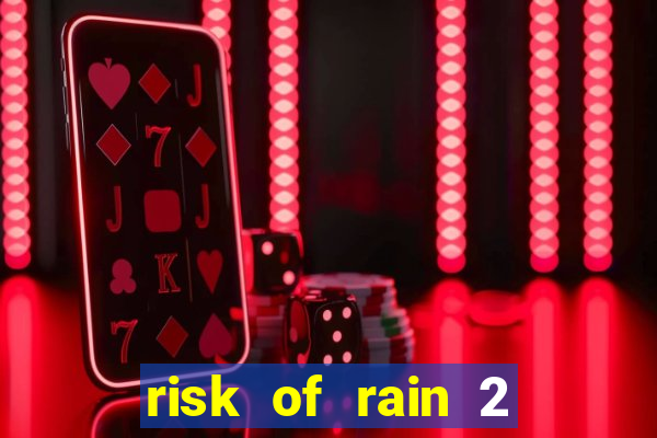 risk of rain 2 tier list